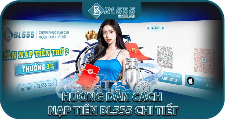 Hướng dẫn cách nạp tiền BL555 chi tiết