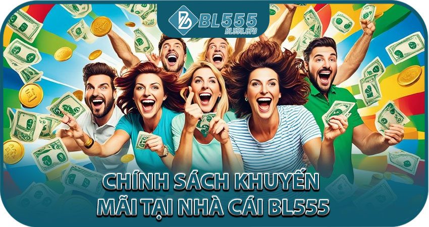 Chính sách khuyến mãi tại nhà cái BL555