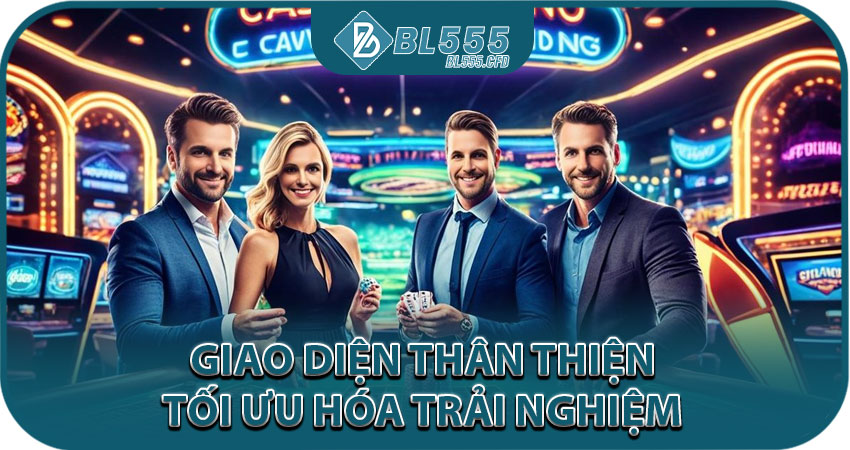 Giao diện thân thiện – tối ưu hóa trải nghiệm