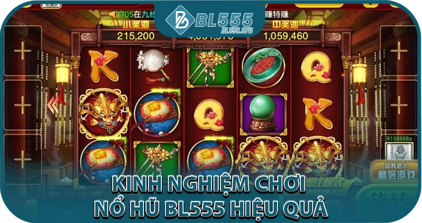 Kinh Nghiệm Chơi Nổ Hũ BL555 Hiệu Quả