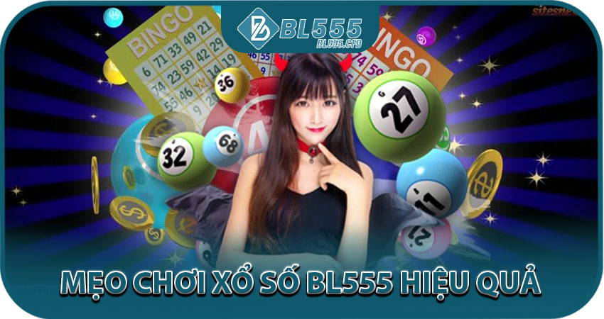 Mẹo Chơi Xổ Số BL555 Hiệu Quả – Bí Quyết Từ Cao Thủ