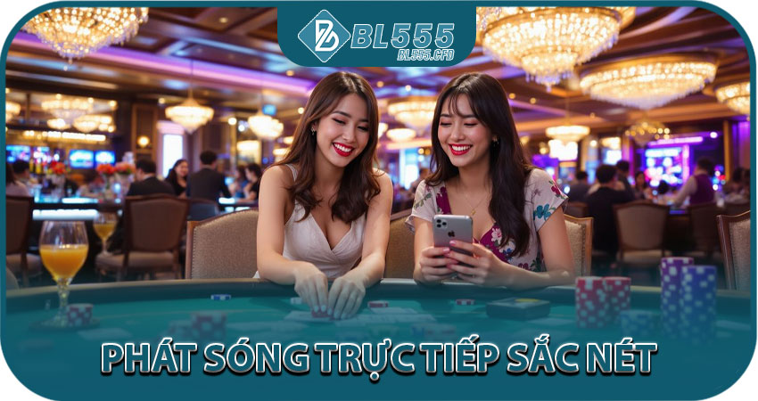 Phát sóng trực tiếp sắc nét, chân thực HD