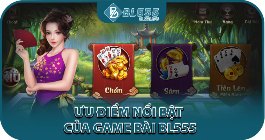 Ưu Điểm Nổi Bật Của Game Bài BL555