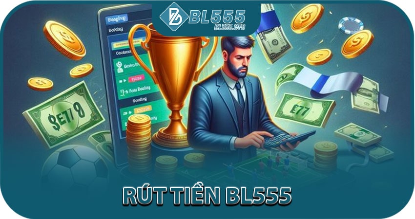 Hướng dẫn rút tiền bl555 an toàn